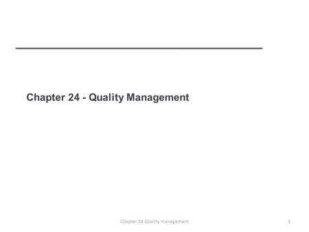 Chapter 24 - Quality Management 1Chapter 24 Quality management.