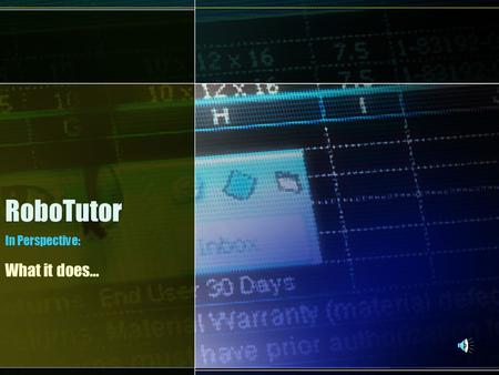 RoboTutor In Perspective: What it does…. RoboTutor in Perspective… Need Training Employees & Students.