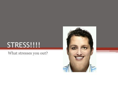 STRESS!!!! What stresses you out?. What is stress? The body’s and mind’s reaction to a demand or threat Stress can be minor and go unnoticed, or major.