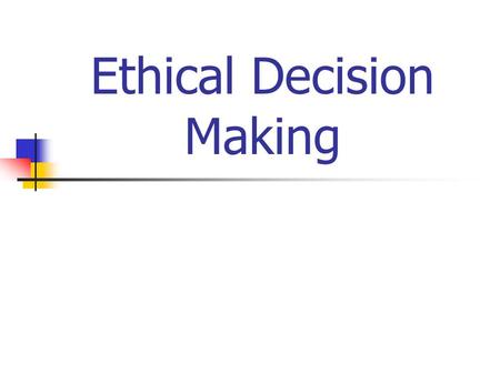 Ethical Decision Making