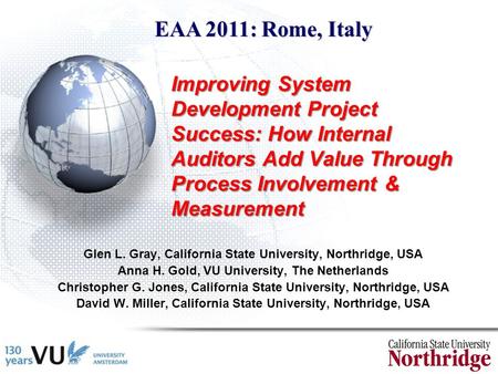 Improving System Development Project Success: How Internal Auditors Add Value Through Process Involvement & Measurement Glen L. Gray, California State.