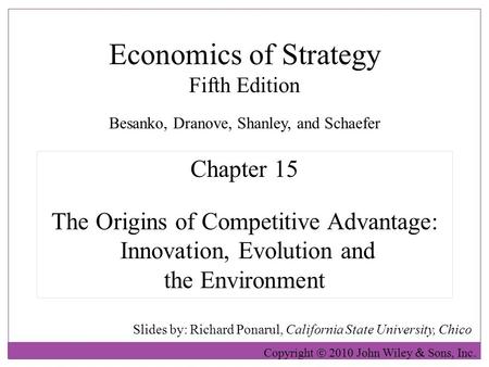 Economics of Strategy Fifth Edition Slides by: Richard Ponarul, California State University, Chico Copyright  2010 John Wiley  Sons, Inc. Chapter 15.