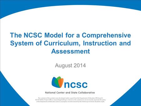 The NCSC Model for a Comprehensive System of Curriculum, Instruction and Assessment August 2014.