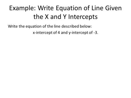 Example: Write Equation of Line Given the X and Y Intercepts