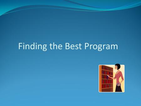 Finding the Best Program. 1. Guide to Graduate Study in Psychology (APA Press) 2. Insider’s Guide to Graduate Programs in Clinical and Counseling Psychology.