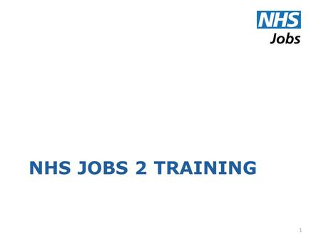 NHS JOBS 2 TRAINING Welcome…..