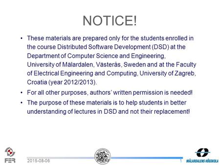 12015-08-06 These materials are prepared only for the students enrolled in the course Distributed Software Development (DSD) at the Department of Computer.