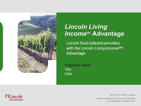 ©2007 Lincoln National Corporation For agent or broker use only. Not for use with the public. LCN0708-2006690 (FAX-0365-07) 8/07 Lincoln Living Income.