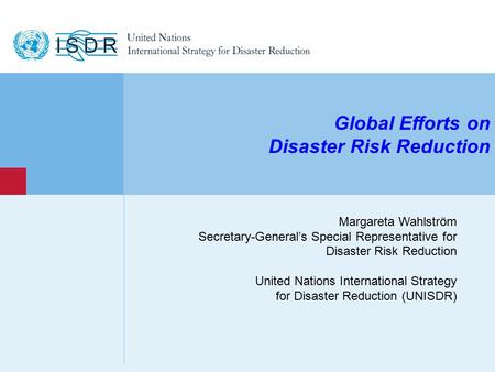 Www.unisdr.org 1 Margareta Wahlström Secretary-General’s Special Representative for Disaster Risk Reduction United Nations International Strategy for Disaster.