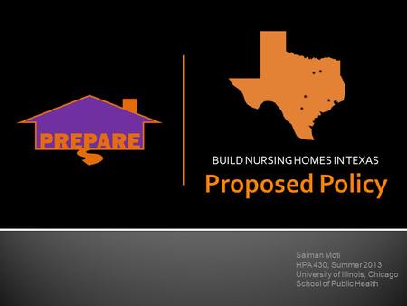 BUILD NURSING HOMES IN TEXAS Salman Moti HPA 430, Summer 2013 University of Illinois, Chicago School of Public Health.