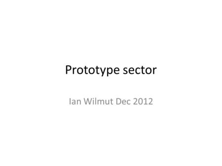 Prototype sector Ian Wilmut Dec 2012. What we didn’t include in the proposal... A fully functioning electrical prototype of staves via services to DAQ.