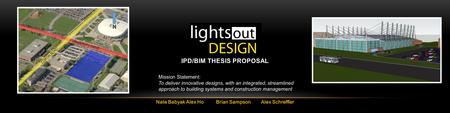 Nate BabyakAlex HoBrian SampsonAlex Schreffler Mission Statement: To deliver innovative designs, with an integrated, streamlined approach to building systems.