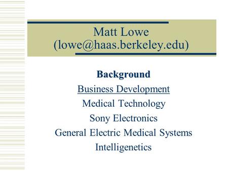 Matt Lowe Background Business Development Medical Technology Sony Electronics General Electric Medical Systems Intelligenetics.