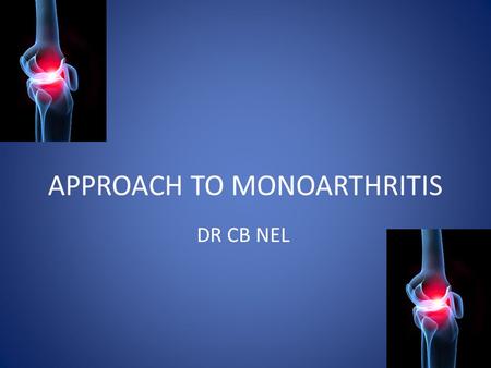 APPROACH TO MONOARTHRITIS DR CB NEL. “ Inflammation of a single joint” Acute Chronic.