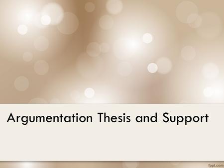 Argumentation Thesis and Support. Society believes.... 1.Teens today are too.... 2.Teens today are not thinking enough about.... 3.Teens today need to....