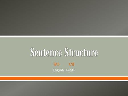  English I PreAP.  In the grammar section of your notebook: o You will have 30 seconds to write as many two word sentences as possible. o Wait until.