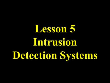 Lesson 5 Intrusion Detection Systems