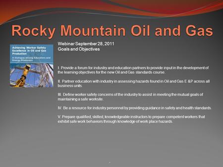 . Webinar September 28, 2011 Goals and Objectives I. Provide a forum for industry and education partners to provide input in the development of the learning.