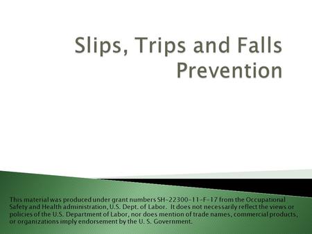 This material was produced under grant numbers SH-22300-11-F-17 from the Occupational Safety and Health administration, U.S. Dept. of Labor. It does not.