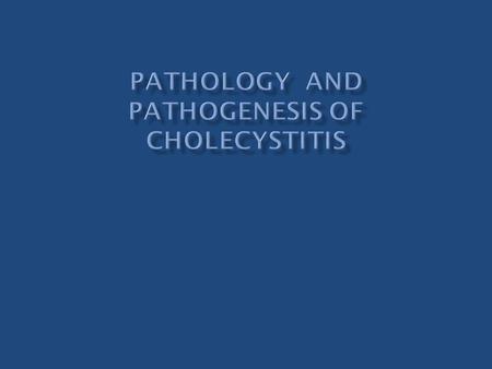 PATHOLOGY AND PATHOGENESIS OF CHOLECYSTITIS