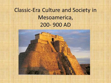 Classic-Era Culture and Society in Mesoamerica, AD