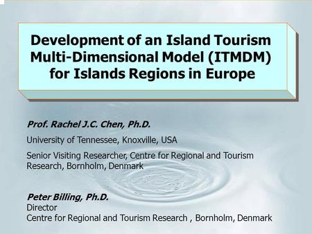 Prof. Rachel J.C. Chen, Ph.D. University of Tennessee, Knoxville, USA Senior Visiting Researcher, Centre for Regional and Tourism Research, Bornholm, Denmark.