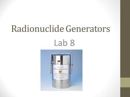 Radionuclide Generators