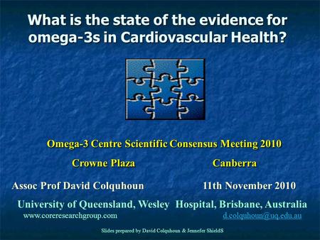 What is the state of the evidence for omega-3s in Cardiovascular Health? Omega-3 Centre Scientific Consensus Meeting 2010 Crowne Plaza Canberra Omega-3.