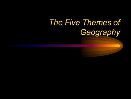 The Five Themes of Geography