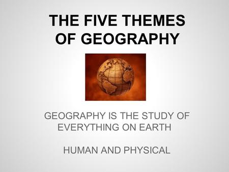 THE FIVE THEMES OF GEOGRAPHY