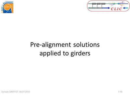 Pre-alignment solutions applied to girders 1/19 Sylvain GRIFFET, 06/07/2010.