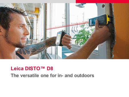 Leica DISTO™ D8 The versatile one for in- and outdoors.