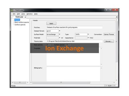 Ion Exchange. File → New → Sorbing Surfaces → ion-exchange → Gaines-Thomas Aqueous species are drawn from a thermo dataset to create surface reactions.