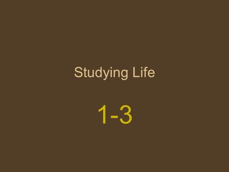 Studying Life 1-3. What is biology? Biology is the science that seeks understanding of the living world.