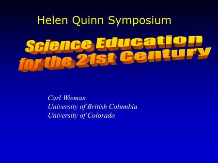 Carl Wieman University of British Columbia University of Colorado Helen Quinn Symposium.