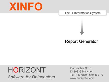 HORIZONT 1 XINFO ® The IT Information System HORIZONT Software for Datacenters Garmischer Str. 8 D- 80339 München Tel ++49(0)89 / 540 162 - 0 www.horizont-it.com.