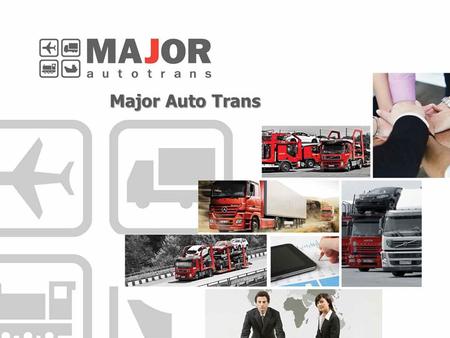 Major Auto Trans. Major Auto Group Established in 1998 More than 5000 employees 52 showrooms in Moscow 6 showrooms in St.Petersburg More than 31 auto.