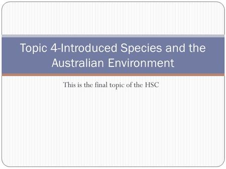 This is the final topic of the HSC Topic 4-Introduced Species and the Australian Environment.