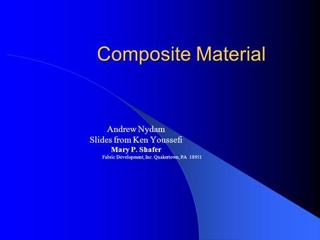 Composite Material Andrew Nydam Slides from Ken Youssefi