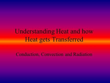 Heat & Heat Transfer Heat: Heat is energy! Heat is the energy transferred (passed) from a hotter object to a cooler object. Heat Transfer: The transfer.