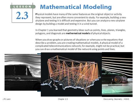 J.R. Leon Chapter 2.3 Discovering Geometry - HGHS Physical models have many of the same features as the original object or activity they represent, but.