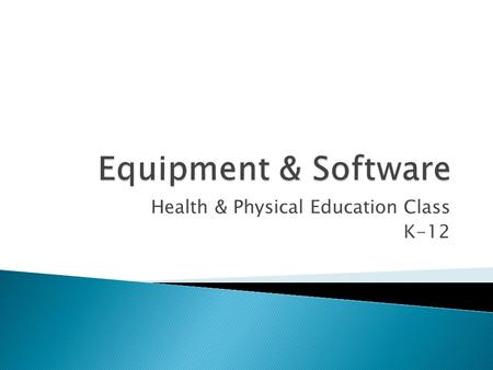 Health & Physical Education Class K-12.  Educate student on living a healthier lifestyle  Learn better eating styles  Incorporate Physical activity.