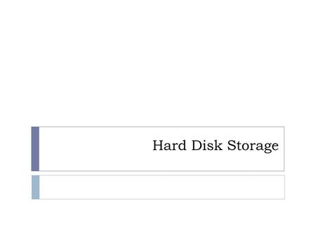 Hard Disk Storage.