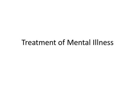 Treatment of Mental Illness. Prehistory to Colonial America For most of human history, very little was known about the workings of the human mind, especially.