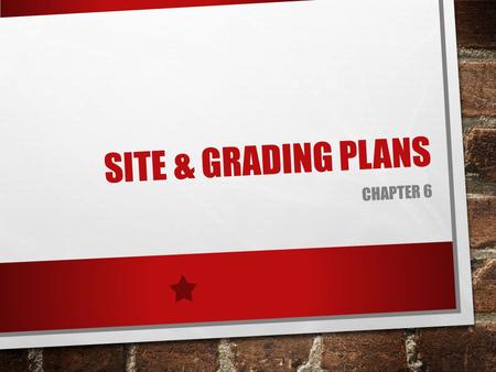 SITE & GRADING PLANS CHAPTER 6. SITE ANALYSIS: DRAINAGE TRAFFIC (VEHICULAR, PEDESTRIAN, TRANSPORTATION) WEATHER (RAIN, SUN, SNOW, WIND) VICINITY NEIGHBORHOOD.