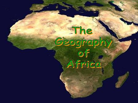 A Satellite View Africa’s Size # Second largest continent  11,700,000 sq. mi. # 10% of the world’s population. # 2 ½ times the size of the U. S. 5000MILES5000MILES.