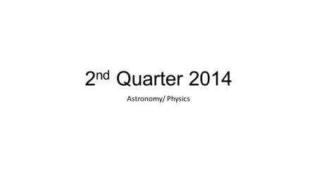 2 nd Quarter 2014 Astronomy/ Physics. Monday 10-13-2014 TOPIC: Astronomy DO: Mimic how Galileo discovered/proved we are Heliocentric not Geocentric Through.