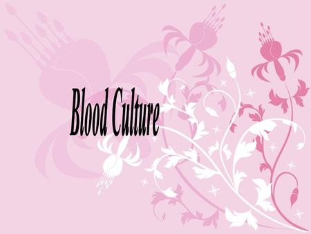 Only 5-15% of blood cultures are (+) in febrile patients A.Types of bacteremia: Extravascular via the lymphatic's Intravascular: i.e. CVC infections B.Types.