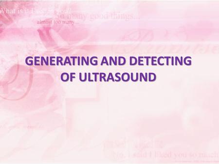 GENERATING AND DETECTING OF ULTRASOUND