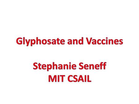 Case Study: Evidence that Glyphosate Penetrates the Brain Barrier* Glyphosate is the active ingredient in the pervasive herbicide, Roundup 58 year old.